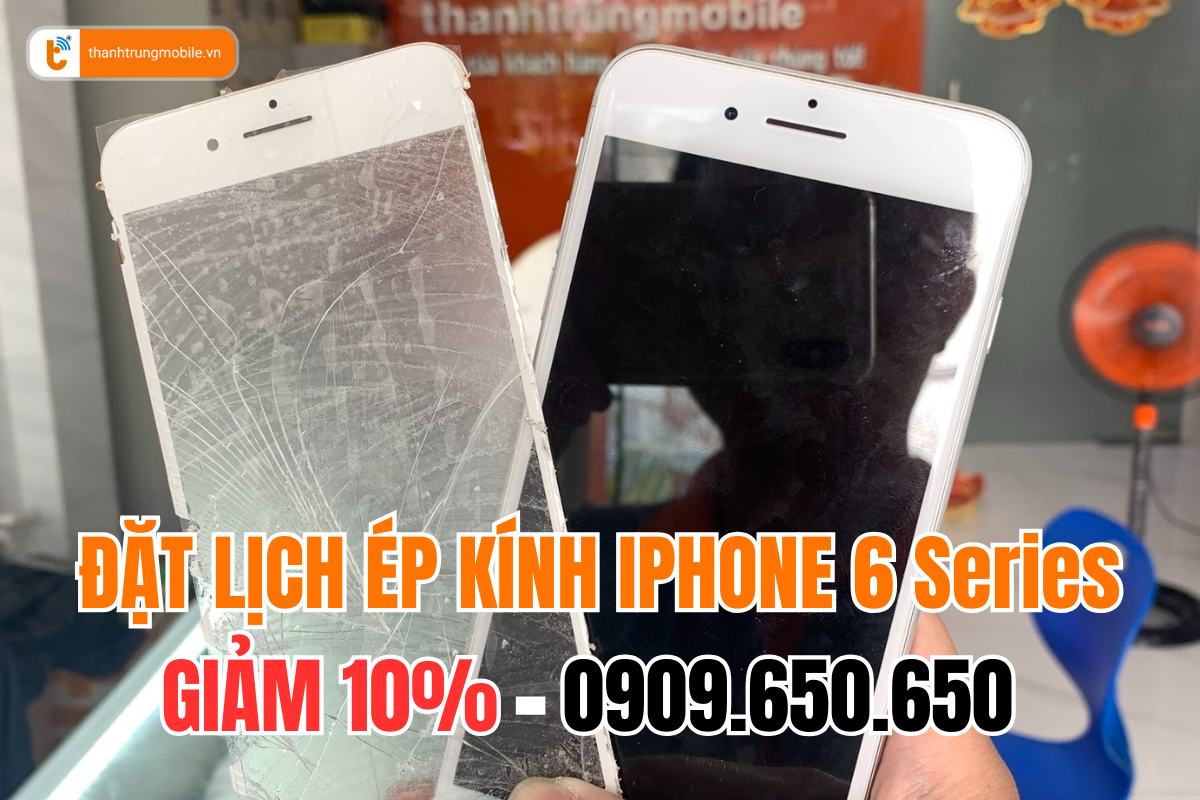 Dịch vụ ép kính điện thoại iPhone 6 Series lấy liền tại HCM
